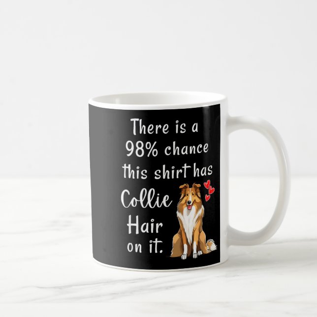 Funny Rough Collies 98% Chance Shirt Has Hair Roug Kaffeetasse (Rechts)