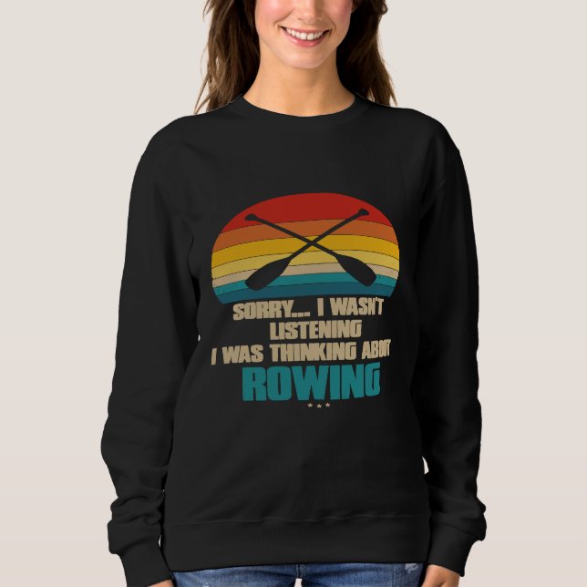 Funny Rowing For Rower Sorry, dass ich hörte P Sweatshirt (Vorderseite)