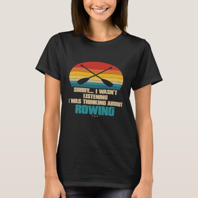 Funny Rowing For Rower Sorry, dass ich hörte P T-Shirt (Vorderseite)