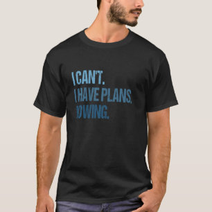 Funny Rowing Rower Coxswain Ich kann keine Pläne h T-Shirt