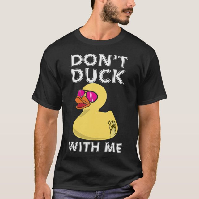 Funny Rubber Duck Geschenk Dont Ente mit mir Duck  T-Shirt (Vorderseite)