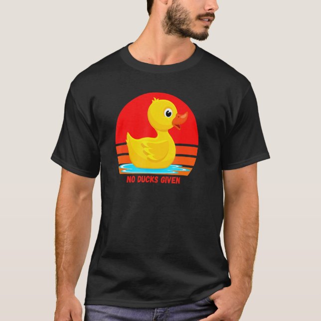 Funny Rubber Duckie, No Ducks Given, Rubber Duck,  T-Shirt (Vorderseite)