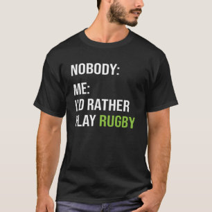 Funny Rugby Meme I d Rather Play Rugby T-Shirt