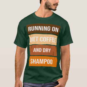 Funny Running auf Diät Kaffee und trocken Shampoo, T-Shirt