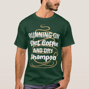 Funny Running auf Diät Kaffee und trocken Shampoo, T-Shirt