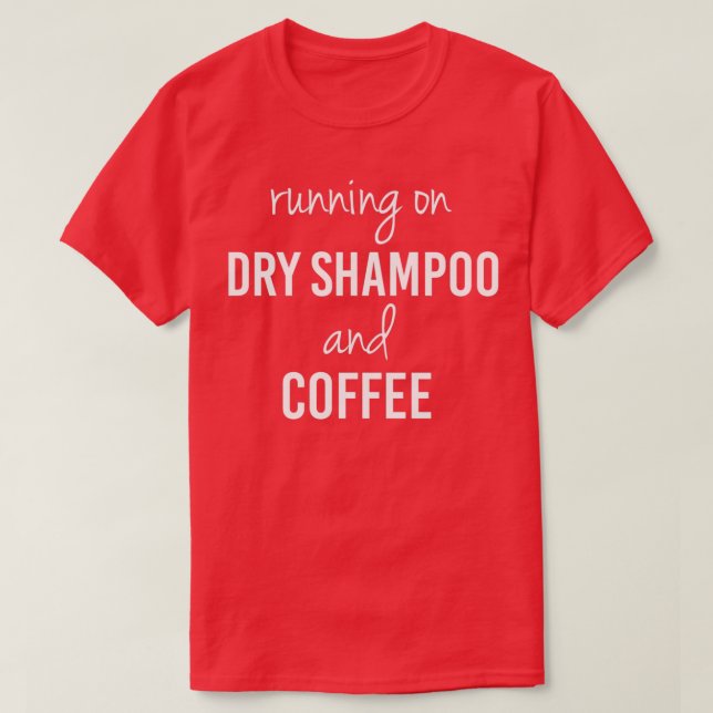 Funny Running on Dry Shampoo and Coffee (2) T-Shirt (Design vorne)