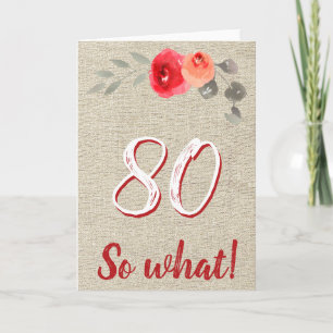 Funny Rustic 80 So, was 80. Floral Geburtstag Karte