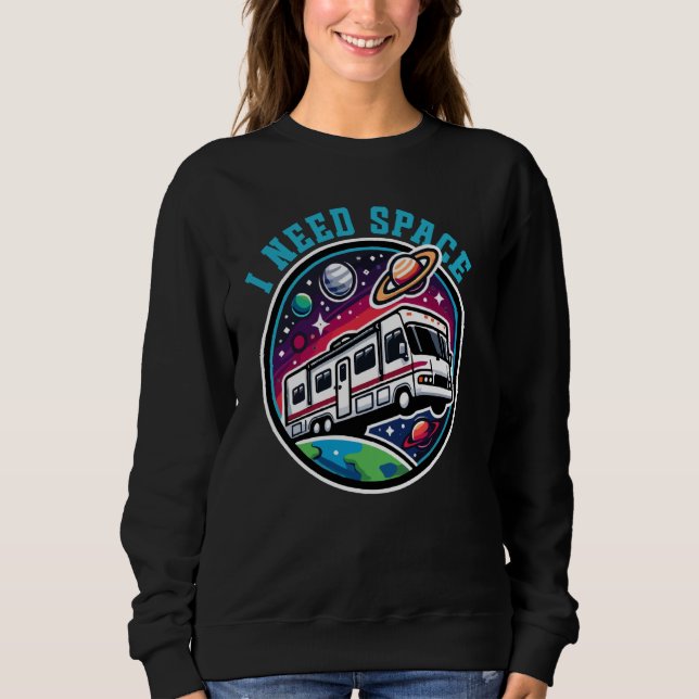 Funny RV I Need Space Funny Camping Travel Sweatshirt (Vorderseite)