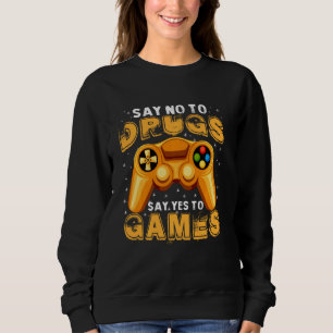 Funny sagt nein zu Drogen sagen ja zu Games Anti D Sweatshirt