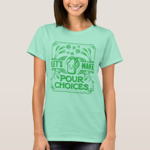 Funny Saint Patricks Irish Beer Pour Choice Green T-Shirt