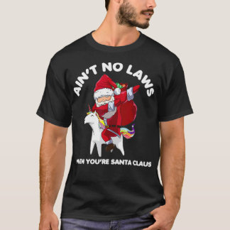 Funny Santa Aint keine Gesetze, wenn Sie Weihnacht T-Shirt