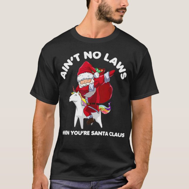 Funny Santa Aint keine Gesetze, wenn Sie Weihnacht T-Shirt (Vorderseite)