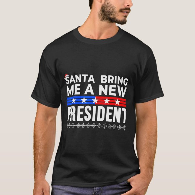 Funny Santa Bring Me A New President Liberal Democ T-Shirt (Vorderseite)