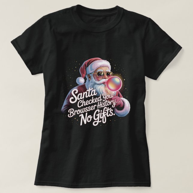 Funny Santa Checked Your Browser History No Gifts  T-Shirt (Design vorne)