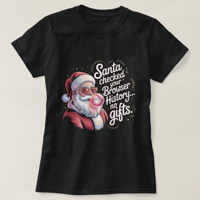 Funny Santa Checked Your Browser History No Gifts  T-Shirt (Design vorne)