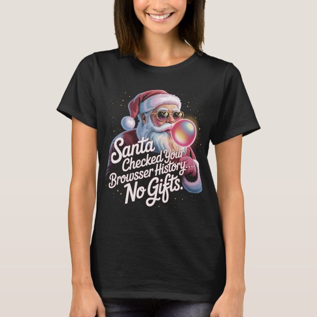 Funny Santa Checked Your Browser History No Gifts  T-Shirt (Vorderseite)