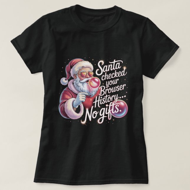 Funny Santa Checked Your Browser History No Gifts  T-Shirt (Design vorne)