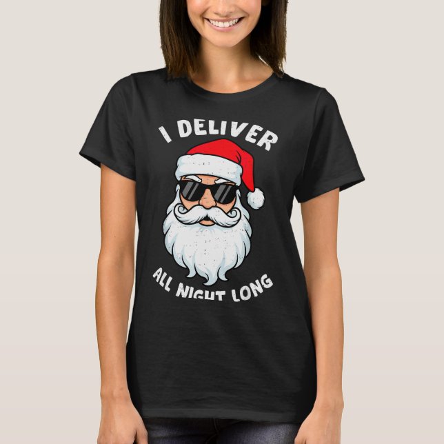 Funny Santa Claus I Deliver All Night Long Christm T-Shirt (Vorderseite)