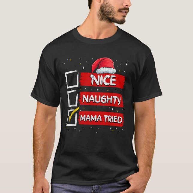 Funny Santa Claus Nice Naughty Mama Tried Christma T-Shirt (Vorderseite)