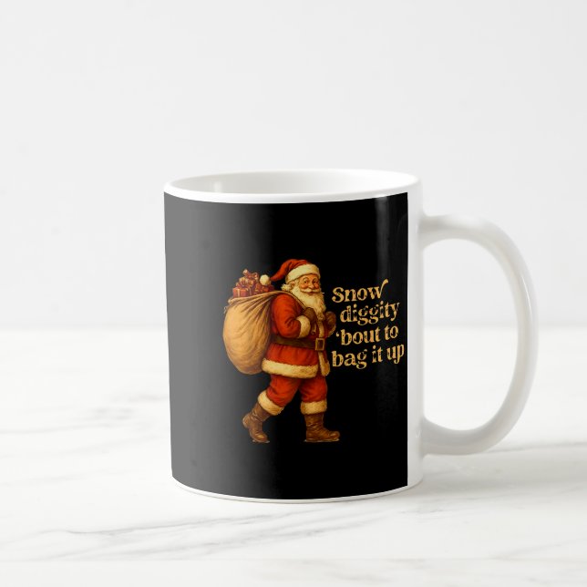 Funny Santa Claus Snow Diggity Bout To Bag It Up  Kaffeetasse (Rechts)