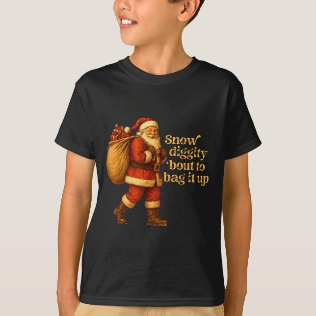 Funny Santa Claus Snow Diggity Bout To Bag It Up  T-Shirt (Vorderseite)