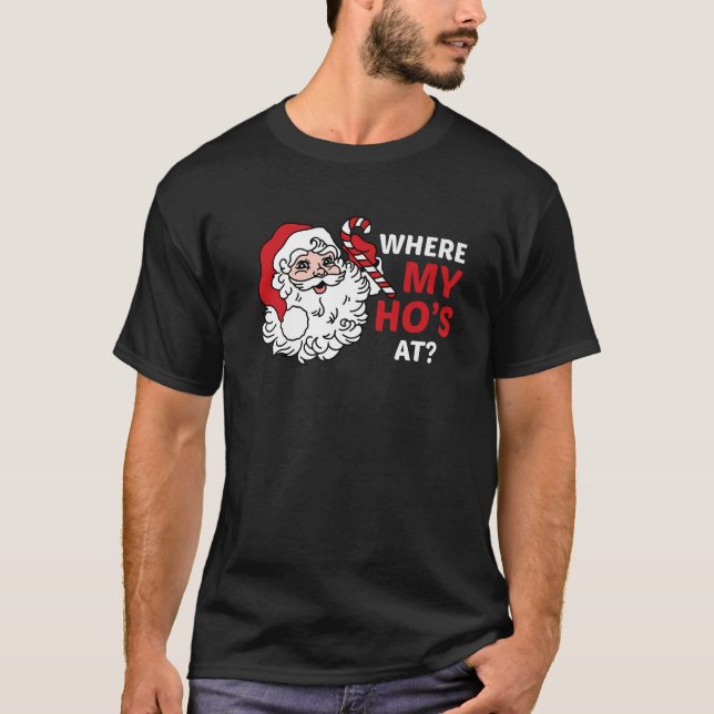 Funny Santa Claus, wo mein Ho zu Weihnachten ist T-Shirt (Vorderseite)