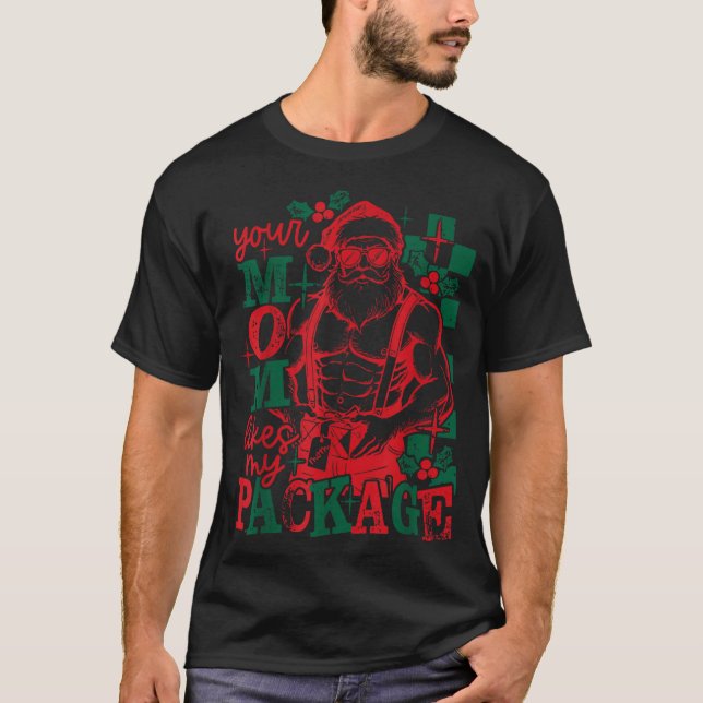 Funny Santa Claus Your Mom Like My Package Christm T-Shirt (Vorderseite)