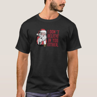 Funny Santa I glaube nicht an dich, oder Christma T-Shirt