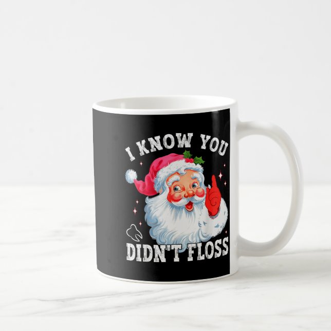 Funny Santa I Know You Didn't Floss Dentist Dental Kaffeetasse (Rechts)