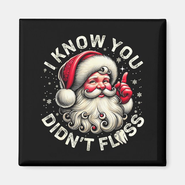 Funny Santa I Know You Didn't Floss Dentist Dental Magnet (Vorne)