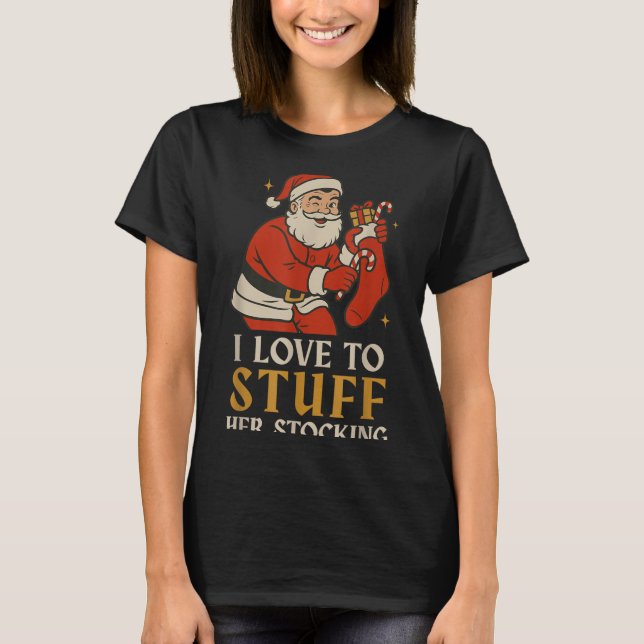 Funny Santa I Love To Stuff Her Stock Jingle His B T-Shirt (Vorderseite)
