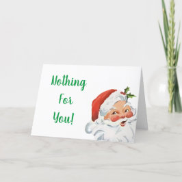 Funny Santa Nothing for You Christmas Card Feiertagskarte