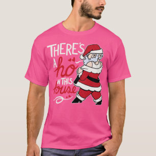 Funny Santa Theres a Ho in diesem Haus T-Shirt