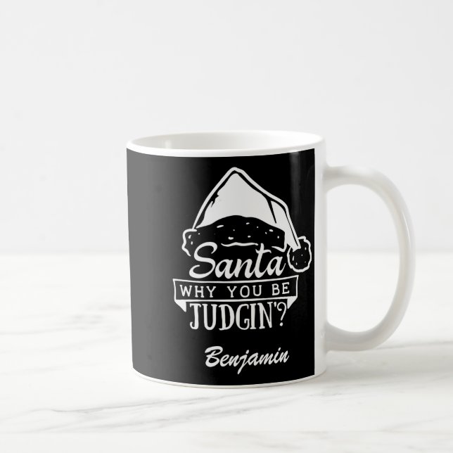 Funny Santa Why You Be Judgin T Shirt  Kaffeetasse (Rechts)