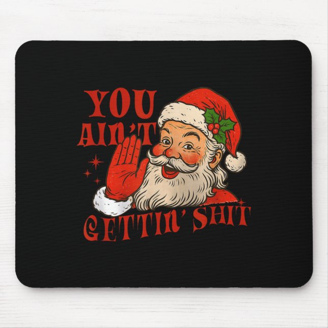 Funny Santa You Aint Getting' Cozy Santa Gift Men, Mousepad (Vorne)