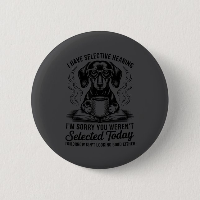Funny Sarcasm Humor Dachshund Dog I Have Selective Button (Vorderseite)