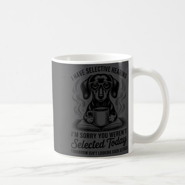 Funny Sarcasm Humor Dachshund Dog I Have Selective Kaffeetasse (Rechts)