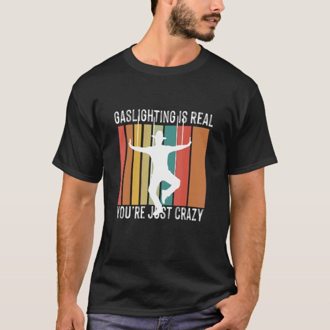 Funny Sarcastic Gaslighting is Not Real You're Jus T-Shirt (Vorderseite)