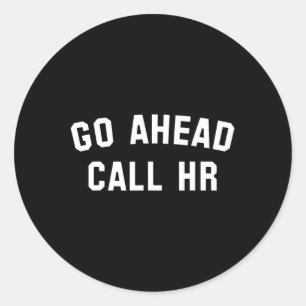 Funny Sarcastic Go Ahead Call Hr! Witz Runder Aufkleber