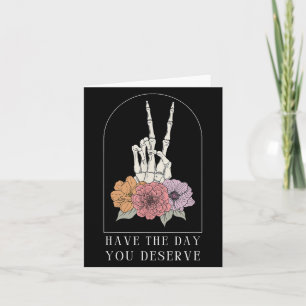 Funny Sarcastic haben den Tag, den Sie verdienen M Karte