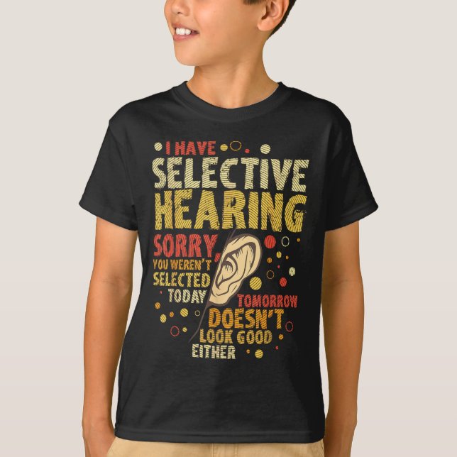 Funny Sarcastic Humor With Saying I Have Selective T-Shirt (Vorderseite)