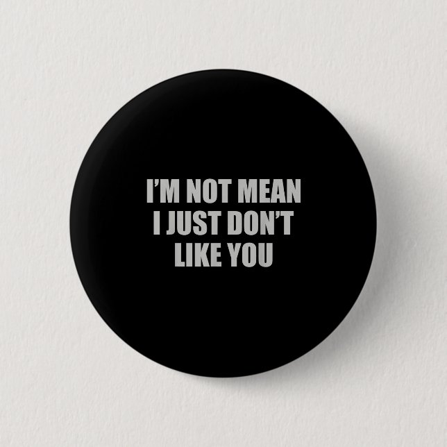 Funny Sarcastic Ich bin nicht Gemein, ich mag dich Button (Vorderseite)