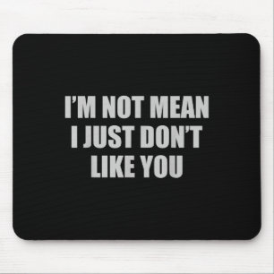 Funny Sarcastic Ich bin nicht Gemein, ich mag dich Mousepad