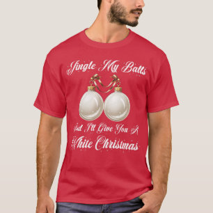 Funny Sarcastic Jingle My Balls Weiße Weihnachten T-Shirt