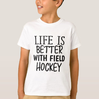 Funny Sarcastic Life Is Better With Field Hockey M T-Shirt