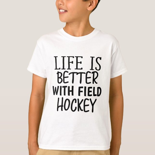 Funny Sarcastic Life Is Better With Field Hockey M T-Shirt (Vorderseite)