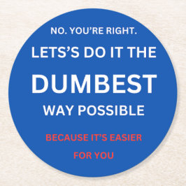 Funny Sarcastic - Nein, du hast recht. Runder Pappuntersetzer