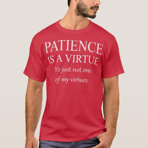 Funny Sarcastic Patience ist eine Tugend T-Shirt