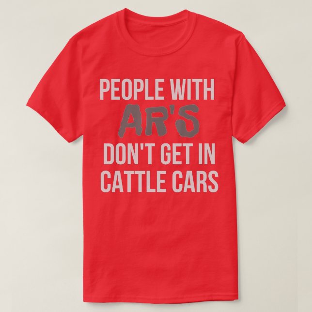 Funny Sarcastic People With ARs Dont Get In Cattle T-Shirt (Design vorne)