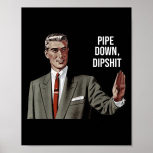 Funny Sarcastic Pipe Down Dip Meme Art, Korrektur Poster